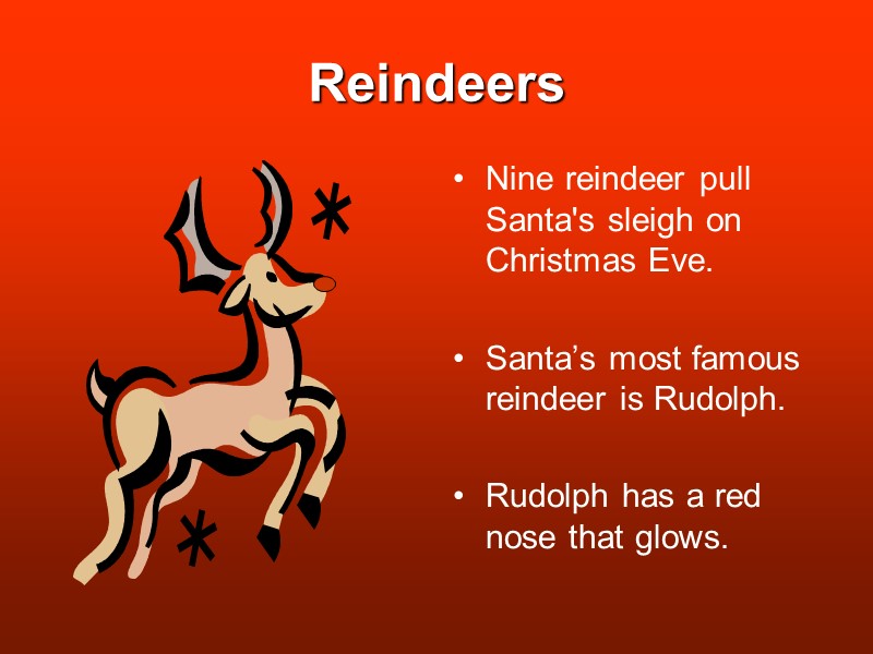 Reindeers Nine reindeer pull Santa's sleigh on Christmas Eve.  Santa’s most famous reindeer